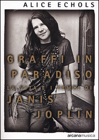 Graffi in paradiso. La vita e i tempi di Janis Joplin - Librerie.coop Graffi in paradiso. La vita e i tempi di Janis Joplin - Librerie.coop