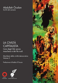 La civiltà capitalista. L'era degli Dèi senza maschera e dei Re nudi. Manifesto della civiltà democratica - Librerie.coop
