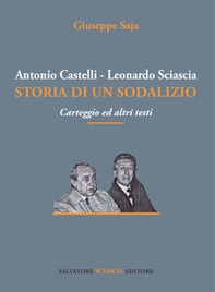 Antonio Castelli-Leonardo Sciascia. Storia di un sodalizio. Carteggio ed altri testi - Librerie.coop