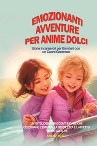 Emozionanti avventure per anime dolci. Storie incantevoli per bambini con un cuore generoso - Librerie.coop