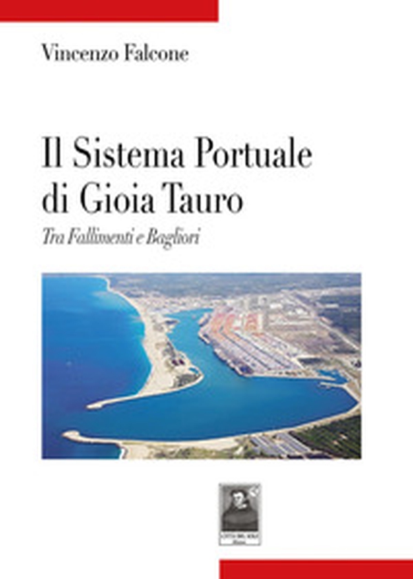 Il sistema portuale di Gioia Tauro. Tra fallimenti e bagliori - Librerie.coop