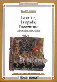 La croce, la spada, l'avventura. Introduzione alla crociata - Librerie.coop La croce, la spada, l'avventura. Introduzione alla crociata - Librerie.coop