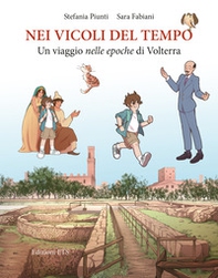 Nei vicoli del tempo. Un viaggio nelle epoche di Volterra - Librerie.coop