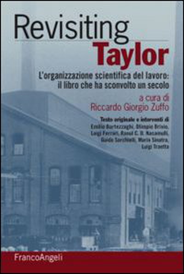 Rivisiting Taylor. L'organizzazione scientifica del lavoro: il libro che ha sconvolto un secolo - Librerie.coop