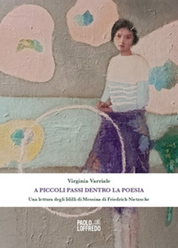 A piccoli passi dentro la poesia. Una lettura degli Idilli di Messina di Friedrich Nietzsche - Librerie.coop A piccoli passi dentro la poesia. Una lettura degli Idilli di Messina di Friedrich Nietzsche - Librerie.coop