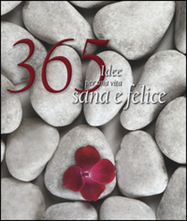 365 idee per una vita sana e felice - Librerie.coop 365 idee per una vita sana e felice - Librerie.coop