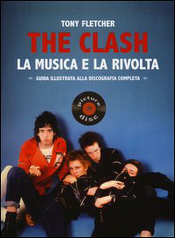 The Clash. La musica e la rivolta. Guida illustrata alla discografia completa - Librerie.coop The Clash. La musica e la rivolta. Guida illustrata alla discografia completa - Librerie.coop