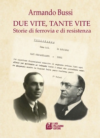 Due vite, tante vite. Storie di ferrovia e di resistenza - Librerie.coop Due vite, tante vite. Storie di ferrovia e di resistenza - Librerie.coop