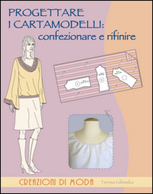 Progettare i cartamodelli: confezionare e rifinire - Librerie.coop Progettare i cartamodelli: confezionare e rifinire - Librerie.coop