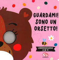 Guardami! Sono un orsetto! Libri maschera - Librerie.coop