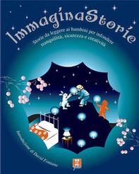 Immagina storie. Storie da leggere ai bambini per infondere tranquillità, sicurezza e creatività - Librerie.coop Immagina storie. Storie da leggere ai bambini per infondere tranquillità, sicurezza e creatività - Librerie.coop