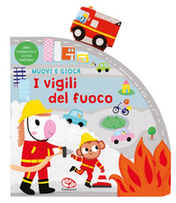 I vigili del fuoco. Muovi e gioca - Librerie.coop I vigili del fuoco. Muovi e gioca - Librerie.coop