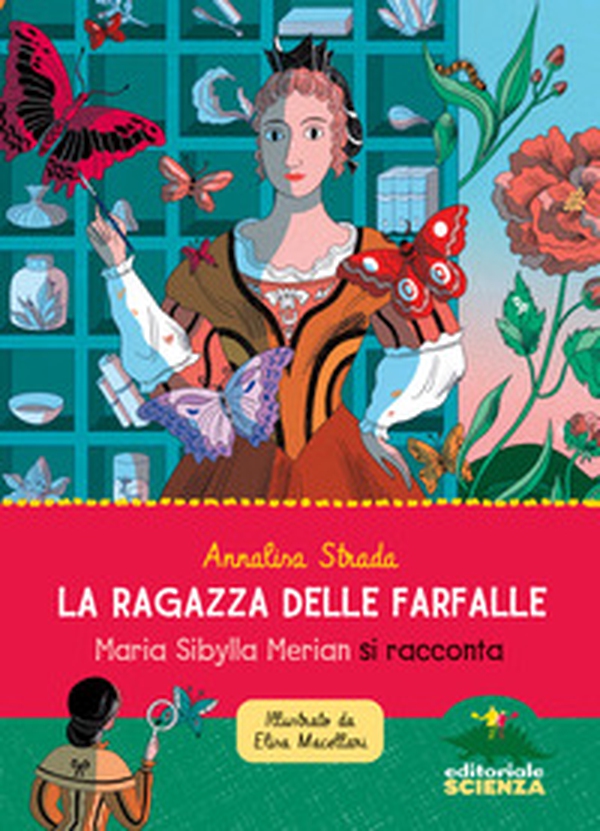 La ragazza delle farfalle. Maria Sibylla Merian si racconta - Librerie.coop La ragazza delle farfalle. Maria Sibylla Merian si racconta - Librerie.coop
