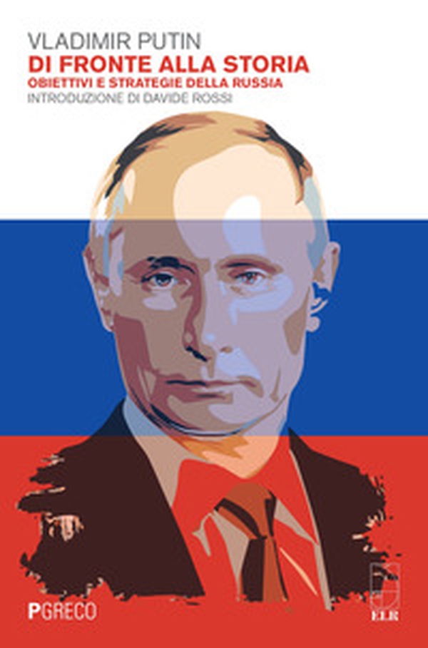 Di fronte alla storia. Obiettivi e strategie della Russia - Librerie.coop Di fronte alla storia. Obiettivi e strategie della Russia - Librerie.coop
