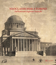 Neoclassicismi a Torino. Dal Settecento al giovane Antonelli - Librerie.coop