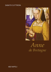 Anne de Bretagne. Anna di Bretagna - Librerie.coop