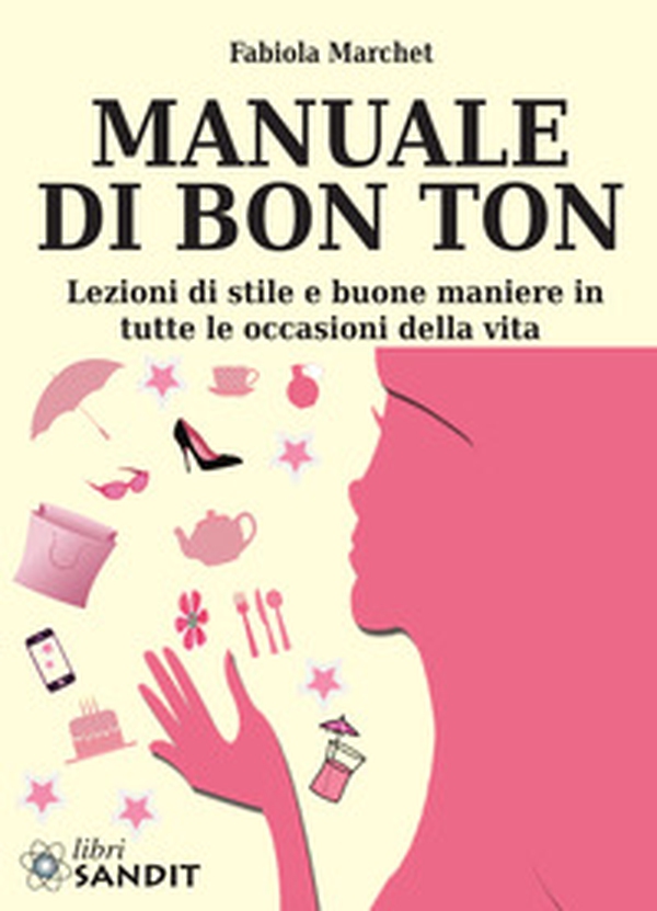 Manuale di bon ton. Lezioni di stile e buone maniere in tutte le occasioni della vita - Librerie.coop