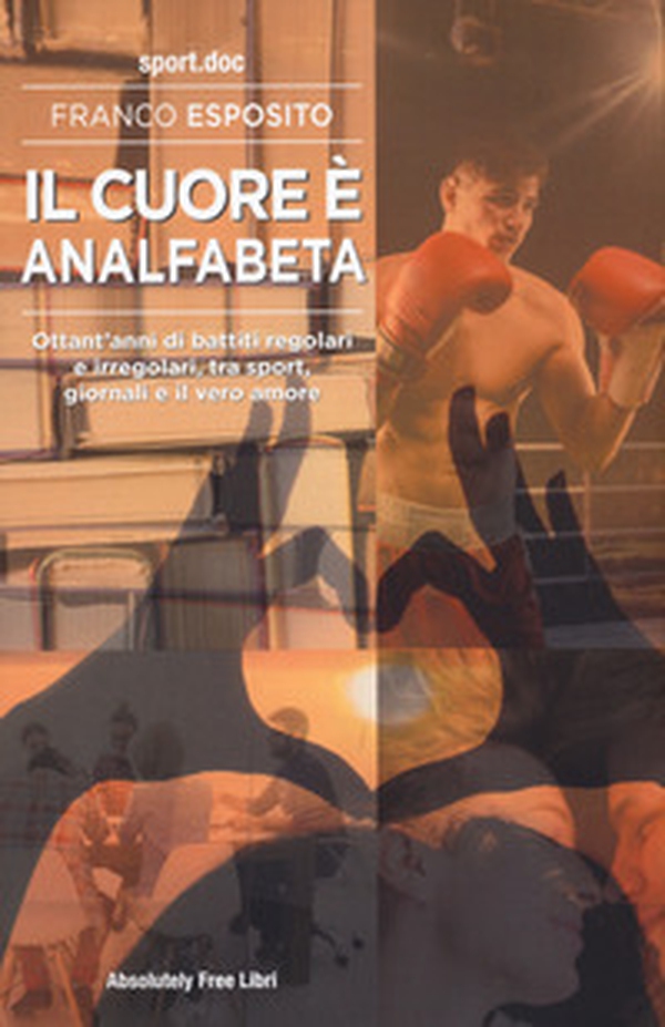 Il cuore è analfabeta. Ottant'anni di battiti regolari e irregolari, tra sport, giornali e il vero amore - Librerie.coop Il cuore è analfabeta. Ottant'anni di battiti regolari e irregolari, tra sport, giornali e il vero amore - Librerie.coop