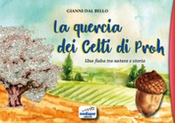 La quercia dei Celti di Proh. Una fiaba tra natura e storia - Librerie.coop