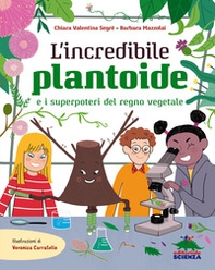 L'incredibile Plantoide e i superpoteri del regno vegetale - Librerie.coop L'incredibile Plantoide e i superpoteri del regno vegetale - Librerie.coop