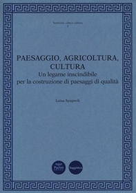 Paesaggio, agricoltura, cultura. Un legame inscindibile per la costruzione di paesaggi di qualità - Librerie.coop