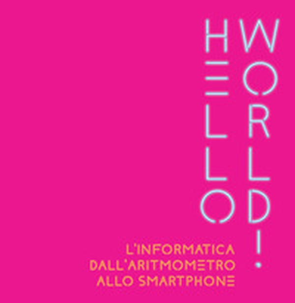 Hello world! L'informatica dall'aritmometro allo smartphone - Librerie.coop Hello world! L'informatica dall'aritmometro allo smartphone - Librerie.coop
