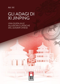 Gli adagi di Xi Jinping. Una guida alle allusioni classiche del leader cinese - Librerie.coop