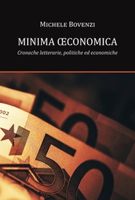 Minima oeconomica. Cronache letterarie, politiche ed economiche - Librerie.coop