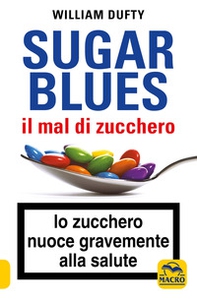 Sugarblues. Il mal di zucchero. Lo zucchero nuoce gravemente alla salute - Librerie.coop