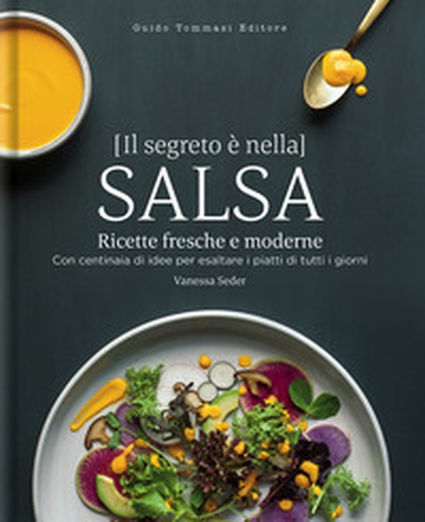 Il segreto è nella salsa. Ricette fresche e moderne con centinaia di idee per esaltare i piatti di tutti i giorni - Librerie.coop Il segreto è nella salsa. Ricette fresche e moderne con centinaia di idee per esaltare i piatti di tutti i giorni - Librerie.coop