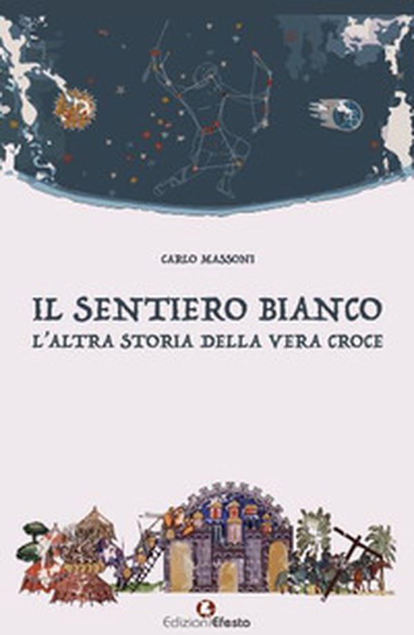 Il sentiero bianco. L'altra storia della vera croce - Librerie.coop Il sentiero bianco. L'altra storia della vera croce - Librerie.coop