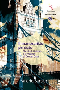 Il manoscritto perduto. Sherlock Holmes e il mistero di Dorian Gray - Librerie.coop