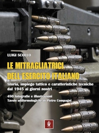 Le mitragliatrici dell'esercito italiano. Storia, impiego tattico e caratteristiche tecniche dal 1945 ai giorni nostri - Librerie.coop