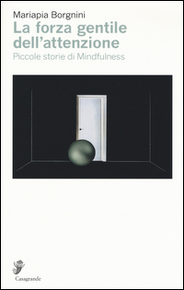 La forza gentile dell'attenzione. Piccole storie di mindfulness - Librerie.coop