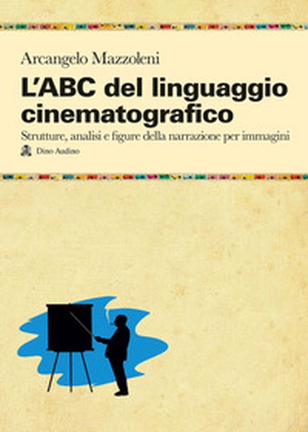 L'ABC del linguaggio cinematografico. Strutture, analisi e figure nella narrazione per immagini - Librerie.coop L'ABC del linguaggio cinematografico. Strutture, analisi e figure nella narrazione per immagini - Librerie.coop