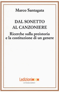 Dal sonetto al canzoniere. Ricerche sulla preistoria e la costituzione di un genere - Librerie.coop Dal sonetto al canzoniere. Ricerche sulla preistoria e la costituzione di un genere - Librerie.coop