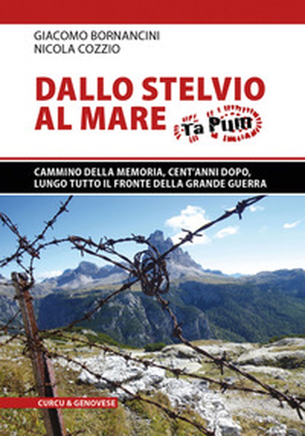 Dallo Stelvio al mare. Ta Pum. Cammino della memoria, cento anni dopo, lungo tutto il fronte della Grande Guerra - Librerie.coop Dallo Stelvio al mare. Ta Pum. Cammino della memoria, cento anni dopo, lungo tutto il fronte della Grande Guerra - Librerie.coop