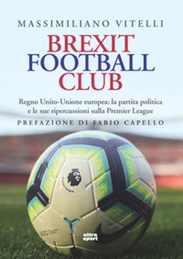 Brexit Football Club. Regno Unito-Unione europea: la partita politica e le sue ripercussioni sulla Premier League - Librerie.coop Brexit Football Club. Regno Unito-Unione europea: la partita politica e le sue ripercussioni sulla Premier League - Librerie.coop