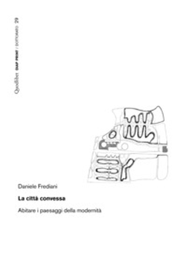 La città convessa. Abitare i paesaggi della modernità - Librerie.coop La città convessa. Abitare i paesaggi della modernità - Librerie.coop