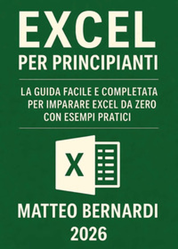 Excel per principianti. La guida facile e completa per imparare Excel da zero con esempi pratici - Librerie.coop