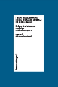 I beni relazionali negli scambi sociali ed economici. Il dono tra interesse egoistico e altruismo puro - Librerie.coop I beni relazionali negli scambi sociali ed economici. Il dono tra interesse egoistico e altruismo puro - Librerie.coop