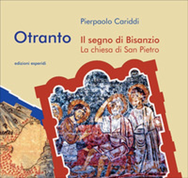 Otranto. Il segno di Bisanzio. La chiesa di San Pietro - Librerie.coop Otranto. Il segno di Bisanzio. La chiesa di San Pietro - Librerie.coop
