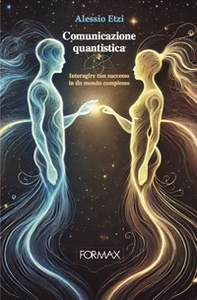 Comunicazione quantistica. Interagire con successo in un mondo complesso - Librerie.coop
