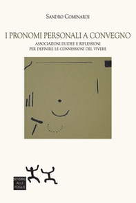 I pronomi personali a convegno. Associazioni di idee e riflessioni per definite le connessioni del vivere - Librerie.coop I pronomi personali a convegno. Associazioni di idee e riflessioni per definite le connessioni del vivere - Librerie.coop