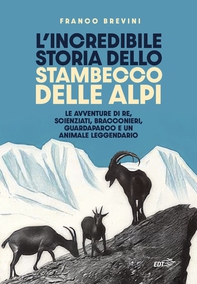 L'incredibile storia dello stambecco delle Alpi - Librerie.coop