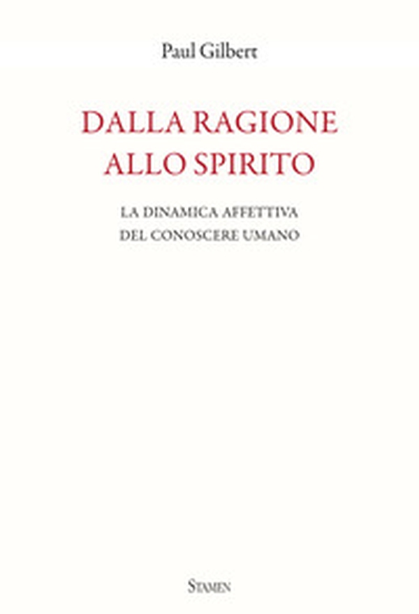 Dalla ragione allo spirito. La dinamica affettiva del conoscere umano - Librerie.coop Dalla ragione allo spirito. La dinamica affettiva del conoscere umano - Librerie.coop