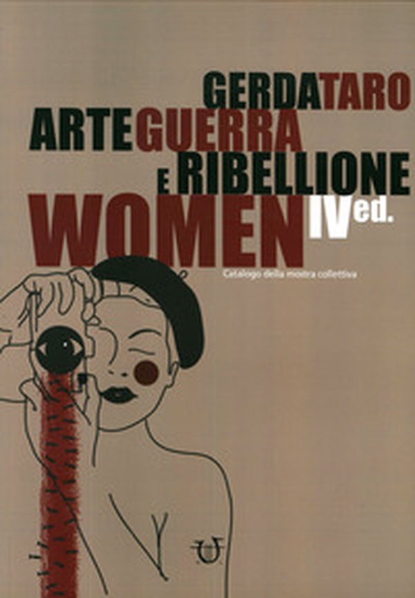 Gerda Taro. Arte guerra e ribellione. Catalogo della mostra collettiva - Librerie.coop Gerda Taro. Arte guerra e ribellione. Catalogo della mostra collettiva - Librerie.coop
