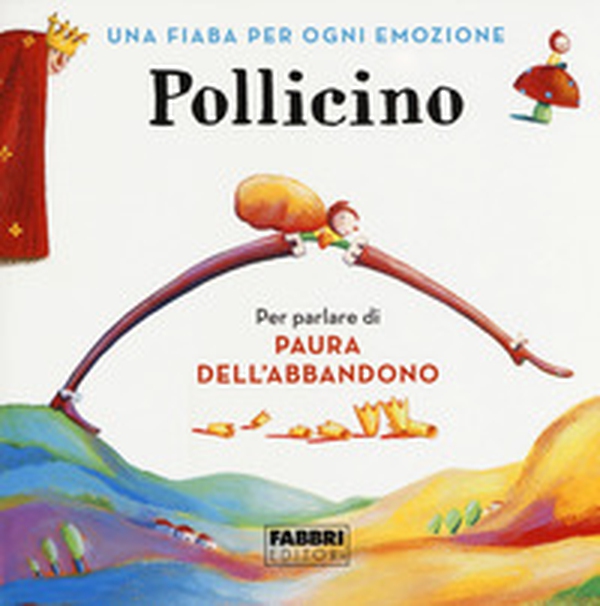 Pollicino. Una fiaba per ogni emozione - Librerie.coop Pollicino. Una fiaba per ogni emozione - Librerie.coop