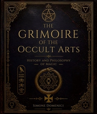Il grimorio delle arti occulte. Storia e filosofia della magia - Librerie.coop
