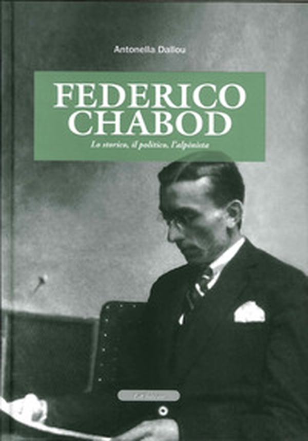 Federico Chabod. Lo storico, il politico, l'alpinista - Librerie.coop Federico Chabod. Lo storico, il politico, l'alpinista - Librerie.coop